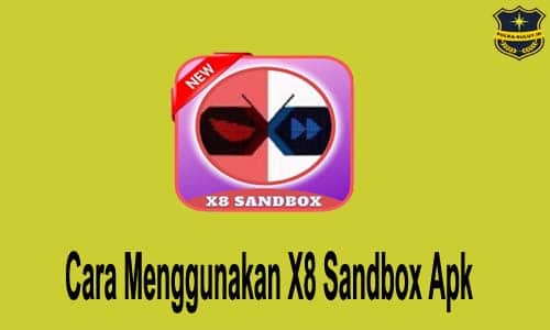 Cara Menggunakan X8 Sandbox Apk